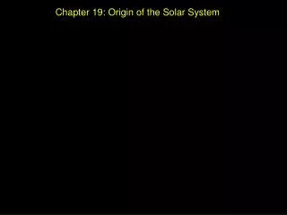 Chapter 19: Origin of the Solar System