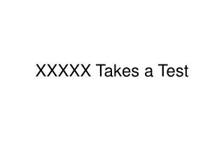 XXXXX Takes a Test