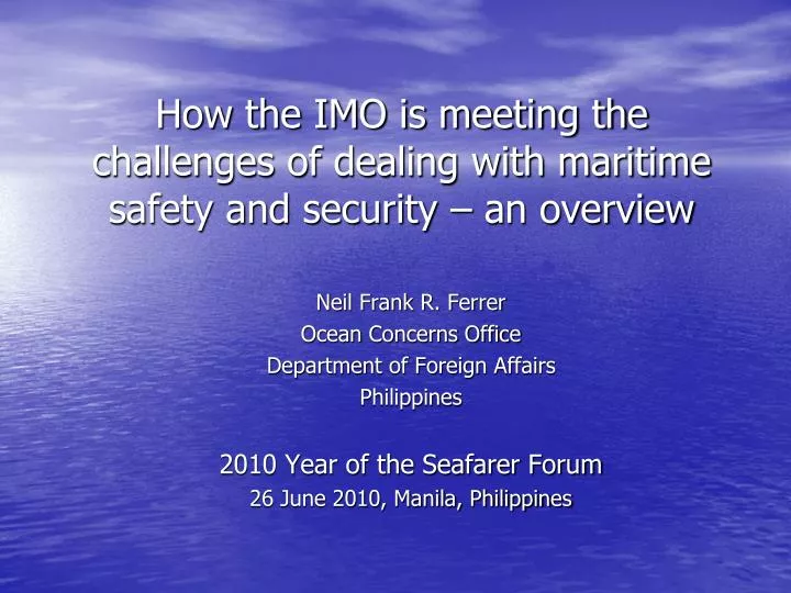 how the imo is meeting the challenges of dealing with maritime safety and security an overview