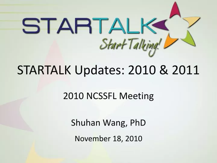 startalk updates 2010 2011 2010 ncssfl meeting shuhan wang phd november 18 2010
