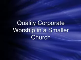 Quality Corporate Worship in a Smaller Church