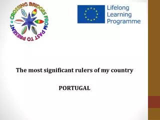 The most significant rulers of my country PORTUGAL