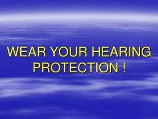 WEAR YOUR HEARING PROTECTION !