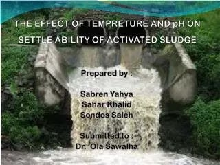THE EFFECT OF TEMPRETURE AND pH ON SETTLE ABILITY OF ACTIVATED SLUDGE