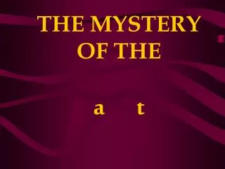 THE MYSTERY OF THE a t