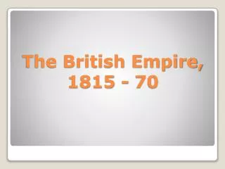 The British Empire, 1815 - 70