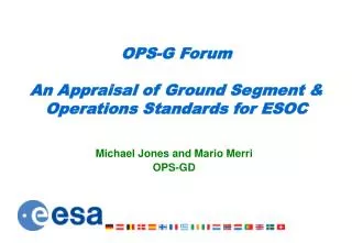 OPS-G Forum An Appraisal of Ground Segment &amp; Operations Standards for ESOC
