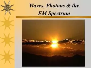 Waves, Photons &amp; the EM Spectrum