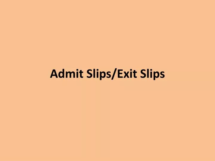 admit slips exit slips