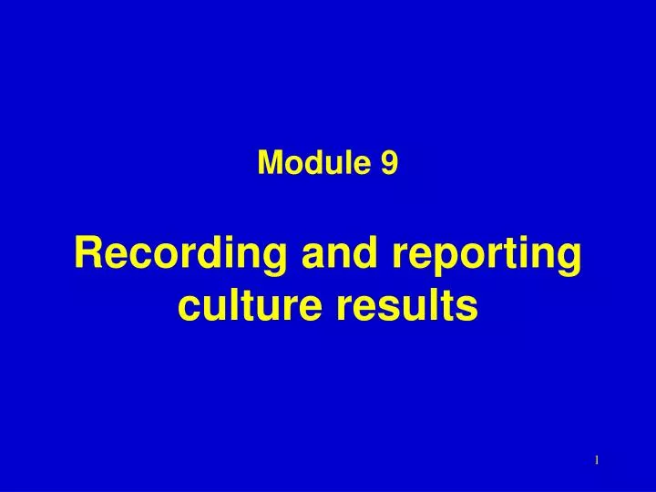module 9 recording and reporting culture results