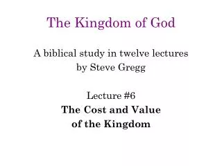 The Kingdom of God A biblical study in twelve lectures by Steve Gregg Lecture #6