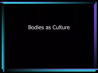 Bodies as Culture