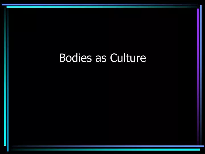 bodies as culture