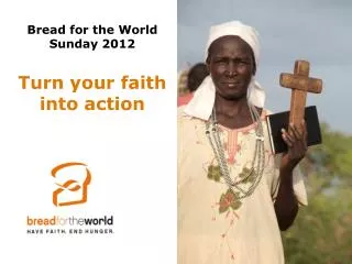 Bread for the World Sunday 2012 Turn your faith into action