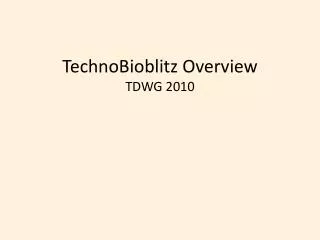 TechnoBioblitz Overview TDWG 2010
