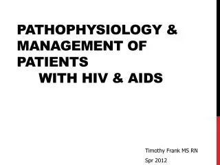 Pathophysiology &amp; Management of Patients 	with HIV &amp; AIDS