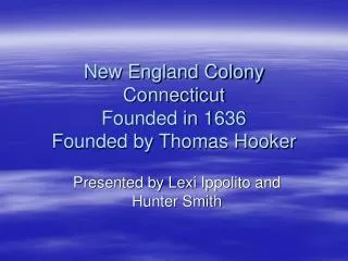 New England Colony Connecticut Founded in 1636 Founded by Thomas Hooker
