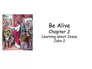 Be Alive Chapter 2 Learning about Jesus John 2