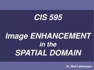 CIS 595 Image ENHANCEMENT in the SPATIAL DOMAIN