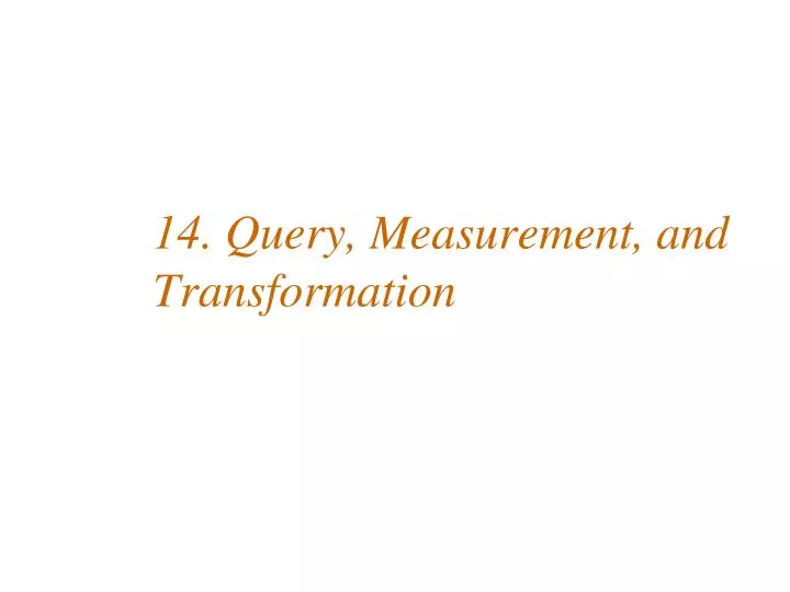 14 query measurement and transformation
