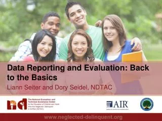 Data Reporting and Evaluation: Back to the Basics Liann Seiter and Dory Seidel, NDTAC