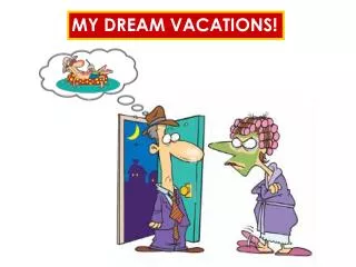 MY DREAM VACATIONS!