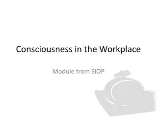 Consciousness in the Workplace