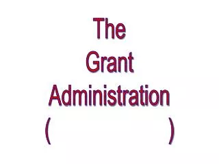 The Grant Administration ( )