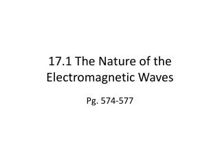 17.1 The Nature of the Electromagnetic Waves