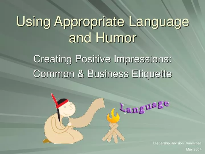 using appropriate language and humor