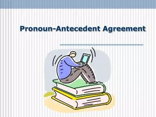 Pronoun-Antecedent Agreement