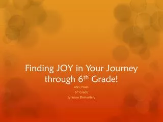 Finding JOY in Your J ourney through 6 th Grade!