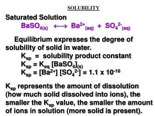 SOLUBILITY Saturated Solution BaSO 4(s) ?? Ba 2+ (aq) + SO 4 2- (aq)