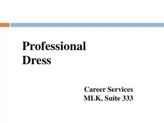 Professional Dress Career Services 					MLK, Suite 333