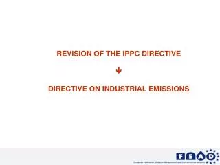 REVISION OF THE IPPC DIRECTIVE ? DIRECTIVE ON INDUSTRIAL EMISSIONS