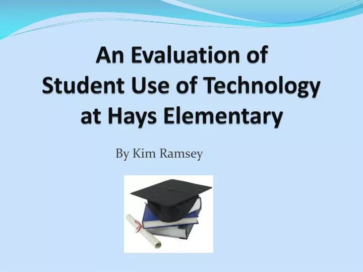 an evaluation of student use of technology at hays elementary