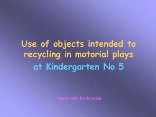 Use of objects intended to recycling in motorial plays at Kindergarten No 5
