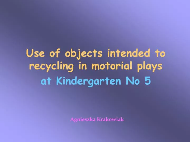 use of objects intended to recycling in motorial plays at kindergarten no 5