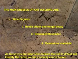 THE MAIN ENEMIES OF ANY BUILDING ARE: