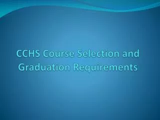 CCHS Course Selection and Graduation Requirements