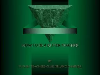HOW TO BE A BETTER TEACHER