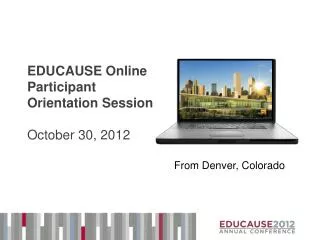 EDUCAUSE Online Participant Orientation Session October 30, 2012
