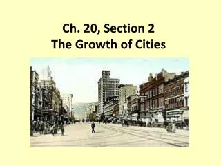 Ch. 20, Section 2 The Growth of Cities