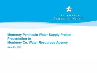 Monterey Peninsula Water Supply Project - Presentation to Monterey Co. Water Resources Agency