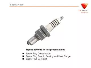 Topics covered in this presentation: Spark Plug Construction
