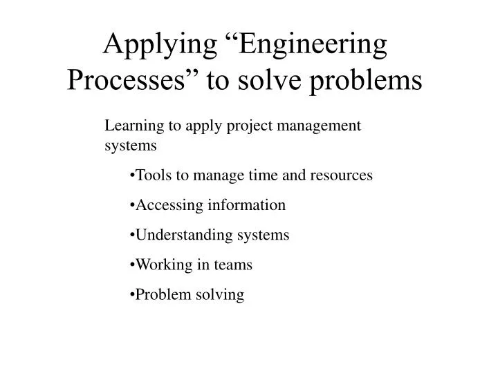 applying engineering processes to solve problems
