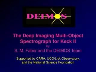 The Deep Imaging Multi-Object Spectrograph for Keck II by S. M. Faber and the DEIMOS Team