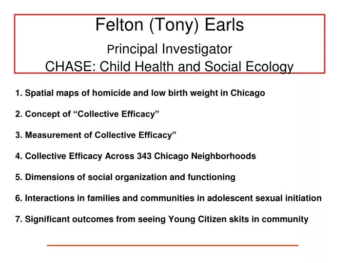 felton tony earls p rincipal investigator chase child health and social ecology