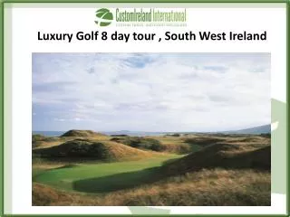 L uxury Golf 8 day tour , South West Ireland