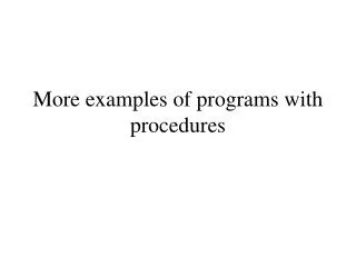 More examples of programs with procedures